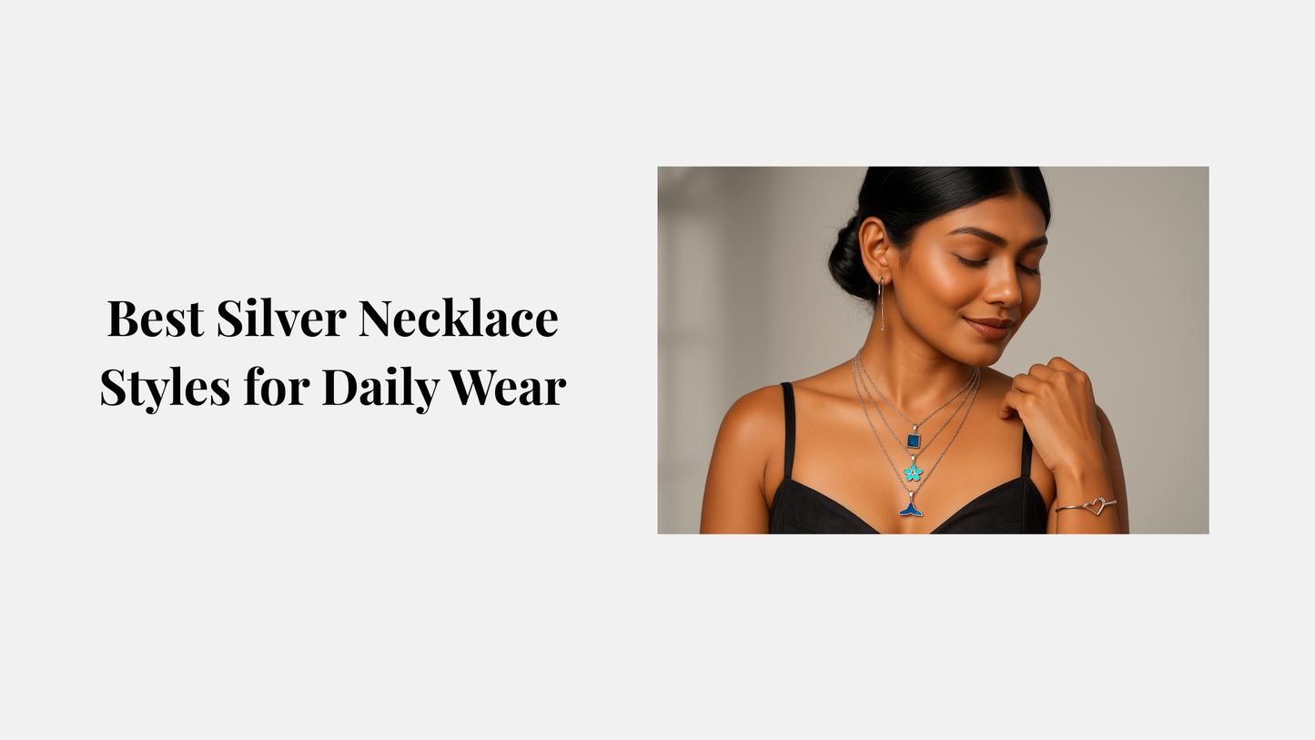 Best Silver Necklace Styles for Daily Wear